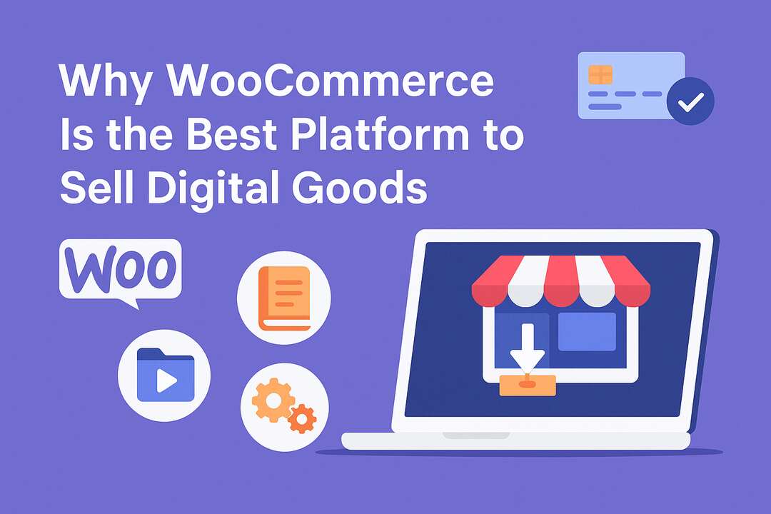 Why Woocommerce is the Best Platform to Sell Digital Goods